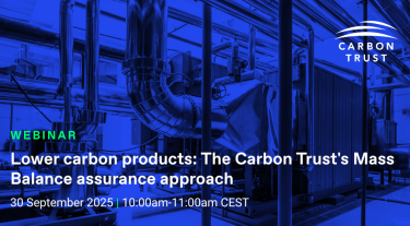 Lower carbon products: The Carbon Trust's Mass Balance assurance approach webinar event banner