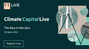 Banner reads: FT Live: Climate Capital Live. The race to net zero. 30 March 2021. Register now. 