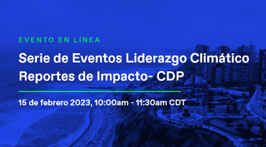 Serie de Eventos Liderazgo Climatico Reportes de Impacto- CDP